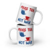 Make Tea, Not War White glossy mug
